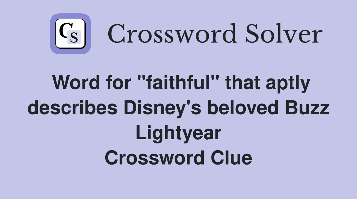 Word for "faithful" that aptly describes Disney's beloved Buzz